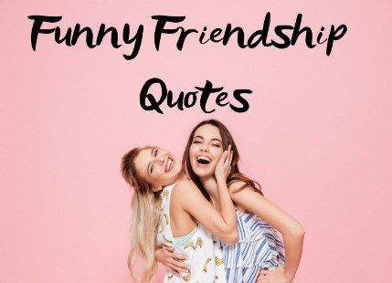 Funny Quotes on Friends -Friendship Quotes to Share with Friends